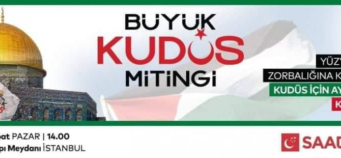 SAADET BÜYÜK KUDÜS MİTİNGİ DÜZENLİYOR