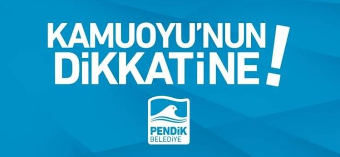 PENDİK BELEDİYESİ'NDEN KAMUOYUNA DUYURU!