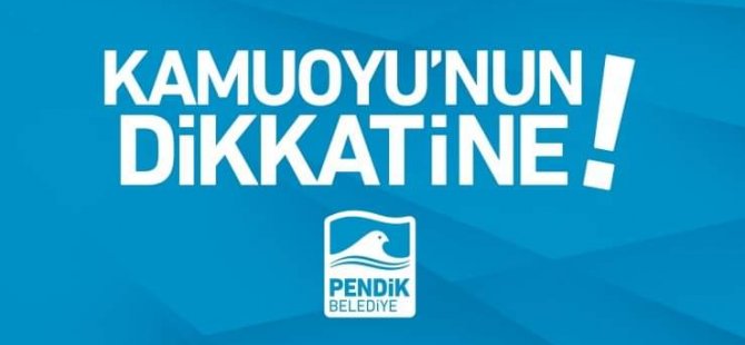 PENDİK BELEDİYESİ'NDEN KAMUOYUNA DUYURU!
