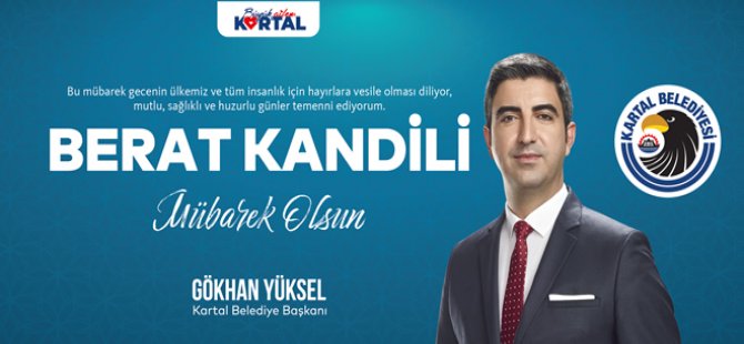 KARTAL BELEDİYE BAŞKANI GÖKHAN YÜKSEL'DEN BERAT KANDİLİ MESAJI