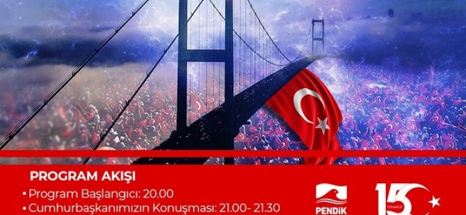 15 TEMMUZ ŞEHİTLERİ PENDİK  MİLLET BAHÇESİ'NDE TÖRENLERLE  ANILACAK