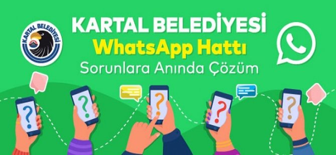 KARTAL'DA TÜM SORUNLAR WHATS APP HATTI ÜZERİNDEN ANINDA ÇÖZÜLÜYOR