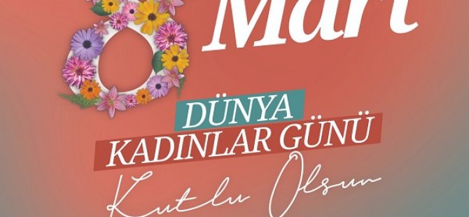 BAŞKAN AHMET CİN'DEN 8 MART DÜNYA KADINLAR GÜNÜ KUTLAMA MESAJI