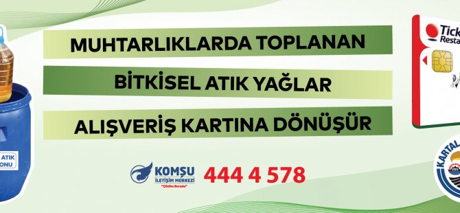 KARTAL'DA BİTKİSEL ATIK YAĞLAR ALIŞVERİŞ KARTINA DÖNÜŞÜYOR