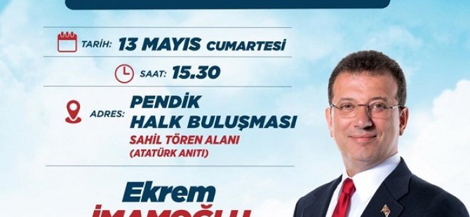 İBB BAŞKANI EKREM İMAMOĞLU 13 MAYIS'TA  PENDİK'TE HALKLA BULUŞACAK