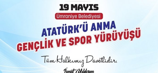 19 MAYIS GENÇLİK VE SPOR BAYRAMI COŞKUSU ÜMRANİYE'DE YÜRÜYÜŞLE TAÇLANACAK