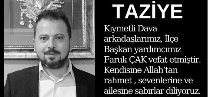 AK PARTİ KARTAL İLÇE BAŞKAN YARDIMCISI FARUK ÇAK HAYATINI KAYBETTİ