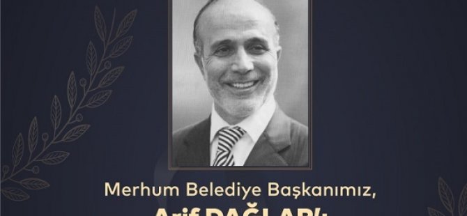 KARTAL ESKİ BELEDİYE BAŞKANI ARİF DAĞLAR VEFATININ 4. YILINDA KABRİ BAŞINDA ANILACAK