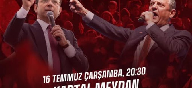 CHP'NİN '' MİLLET İRADESİNE SAHİP ÇIKIYOR''MİTİNGİ 16 TEMMUZ'DA KARTAL'DA GERÇEKLEŞİYOR