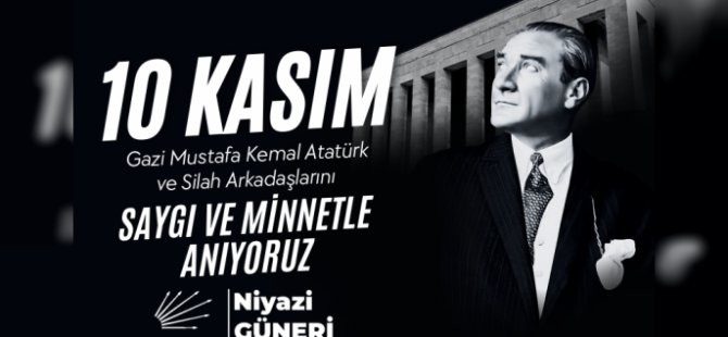 CHP PENDİK İLÇE BAŞKANI NİYAZİ GÜNERİ'DEN 10 KASIM MESAJI