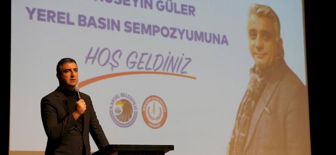 1.HÜSEYİN GÜLER YEREL BASIN SEMPOZYUMU KARTAL'DA GERÇEKLEŞTİRİLDİ