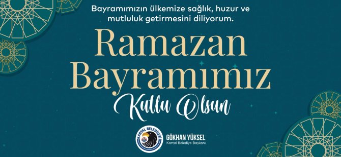 BAŞKAN GÖKHAN YÜKSEL'DEN RAMAZAN BAYRAMI MESAJI
