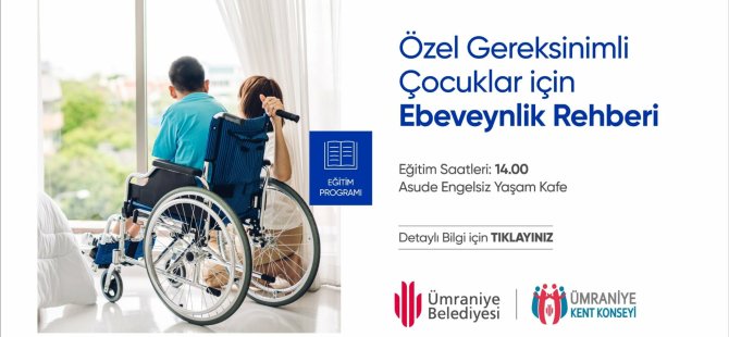 ÜMRANİYE BELEDİYESİ’NDEN ÖZEL GEREKSİNİMLİ ÇOCUKLAR İÇİN “EBEVEYNLİK REHBERİ” EĞİTİM PROGRAMI