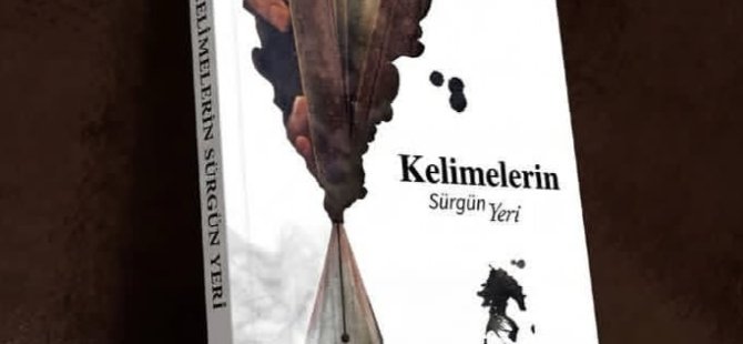 ''KELİMELERİN SÜRGÜN YERİ'' YAKINDA OKURLARIYLA BULUŞUYOR