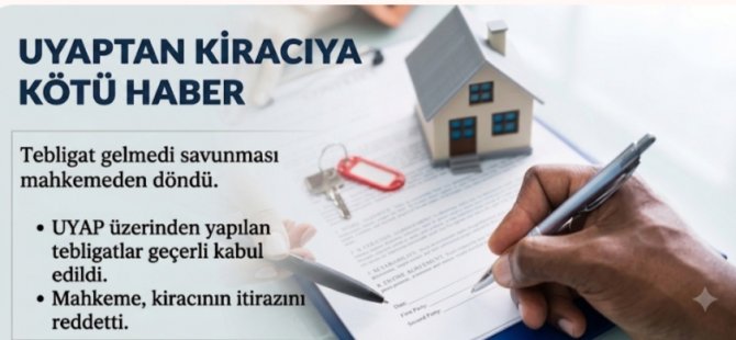 UYAP'TAN KİRACIYA KÖTÜ HABER:''TEBLİGAT GELMEDİ'' SAVUNMASI MAHKEMEDEN DÖNDÜ