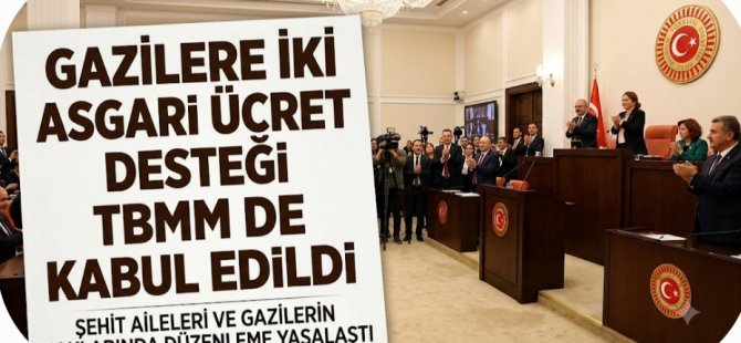 TBMM'DEN OY BİRLİĞİYLE GEÇTİ: ŞEHİT YAKINLARI VE GAZİLERİN HAKLARINDA DEV DÜZENLEME