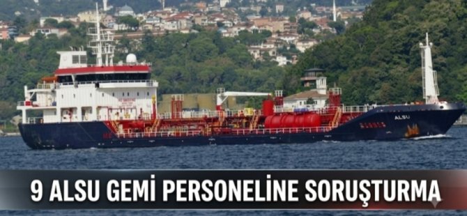 ALSU ADLI GEMİNİN 9 PERSONELİNE SORUŞTURMA: 10 MÜRETTEBAT ARANIYOR