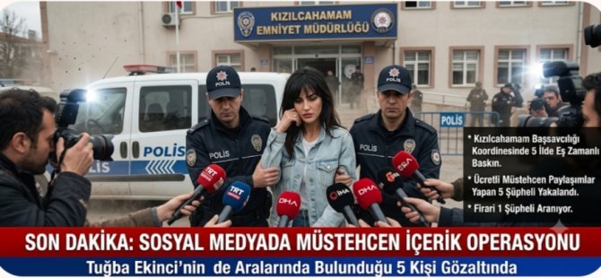 BEŞ İLDE SOSYAL MEDYA OPERASYONU:TUĞBA EKİNCİ'NİN DE ARALARINDA BULUNDUĞU 5 KİŞİ GÖZALTINDA