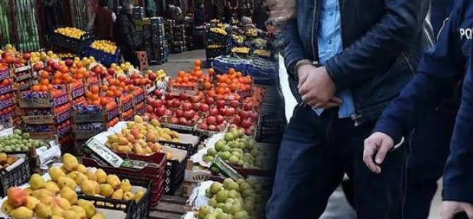 MEYVE SEBZE DAĞITICILARINA FAHİŞ FİYAT SORUŞTURMASI:40 YÖNETİCİ TUTUKLANDI