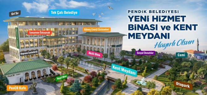 PENDİK BELEDİYESİ'NİN YENİ ANA HİZMET BİNASI VE KENT MEYDANI AÇILIŞA GÜN SAYIYOR