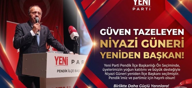 YENİ PARTİ PENDİK İLÇE BAŞKANLIĞI ÖN SEÇİMİNDE GÜVEN TAZELEYEN NİYAZİ GÜNERİ YENİDEN BAŞKAN SEÇİLDİ