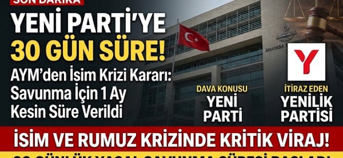 ANAYASA MAHKEMESİ'NDEN YENİ PARTİ'YE İSİM KRİZİNDE 30 GÜNLÜK SAVUNMA SÜRESİ