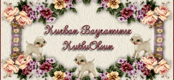 KURBAN BAYRAMINIZ KUTLU OLSUN