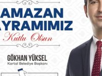 KARTAL BELEDİYE BAŞKANI GÖKHAN YÜKSEL'DEN RAMAZAN BAYRAMI MESAJI