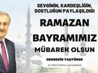 AK PARTİ KARTAL İLÇE BAŞKANI EBUBEKİR TAŞYÜREK'TEN RAMAZAN BAYRAMI MESAJI