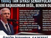MANSUR YAVAŞ'TAN SİYASİ SENARYOLARA YANIT:''GELİŞMELERİ BAŞKASINDAN DEĞİL BENDEN DUYARSINIZ''