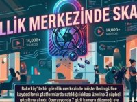 BAKIRKÖY'DE GÜZELLİK MERKEZİNDE GİZLİ KAMERA SKANDALI: 3 GÖZALTI